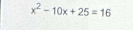 x^2-10x+25=16