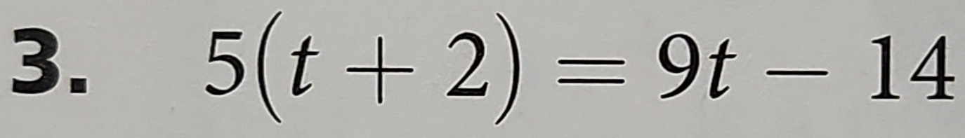 5(t+2)=9t-14