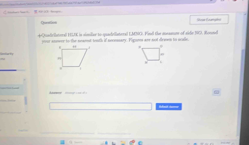 !cnttA433C5334f57dA74633Da667314a7795B4b5CD4 
PDI CCR - Reaago. 
Question Siea Ecaeles 
+Quadrilateral HLJK is similar to quadrilateral LMNO. Find the measure of side NO. Round 
your answer to the nearest tenth if necessary. Figures are not drawn to scale. 


Schemist Amen 
Savemh a