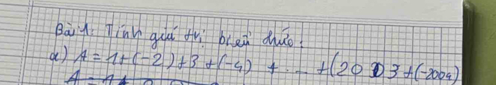 Bàig inn quà fǔì bred dhuo. 
( ) A=1+(-2)+3+(-4)+...+(+201)3+(-2009)
A=n_1