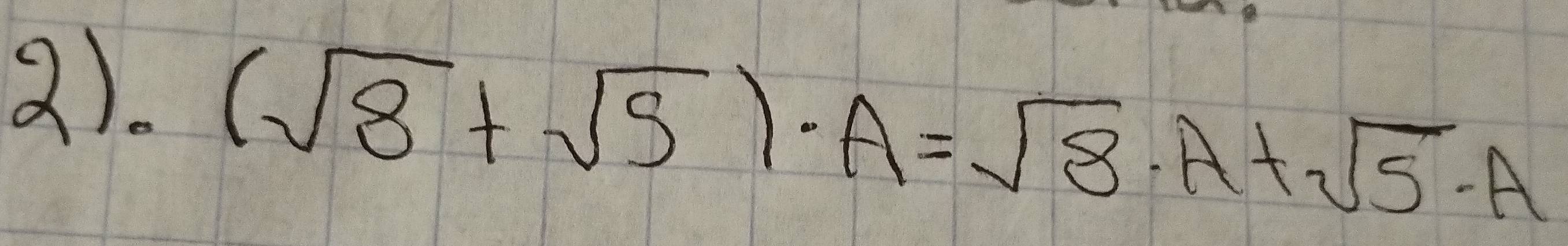 2).
(sqrt(8)+sqrt(5))· A=sqrt(8)· A+sqrt(5)· A