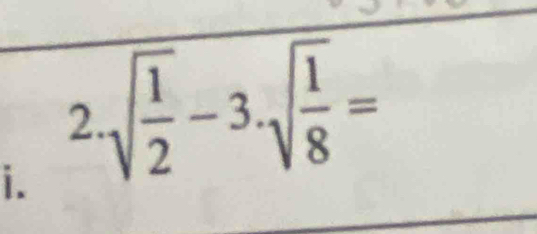 sqrt(frac 1)2-3· sqrt(frac 1)8=