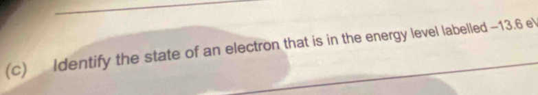 Identify the state of an electron that is in the energy level labelled -13.6 e