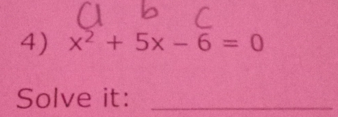 x^2+5x-6=0
Solve it:_