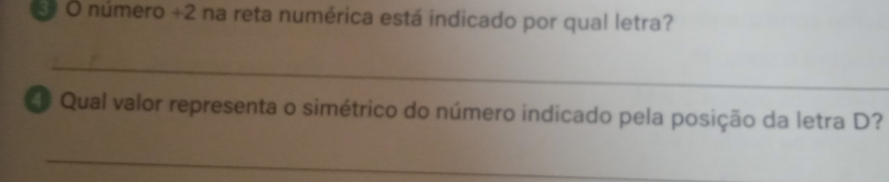 número + 2 na reta numérica está indicado por qual letra? 
_ 
4 Qual valor representa o simétrico do número indicado pela posição da letra D? 
_