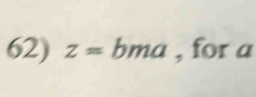 z=bma , for a