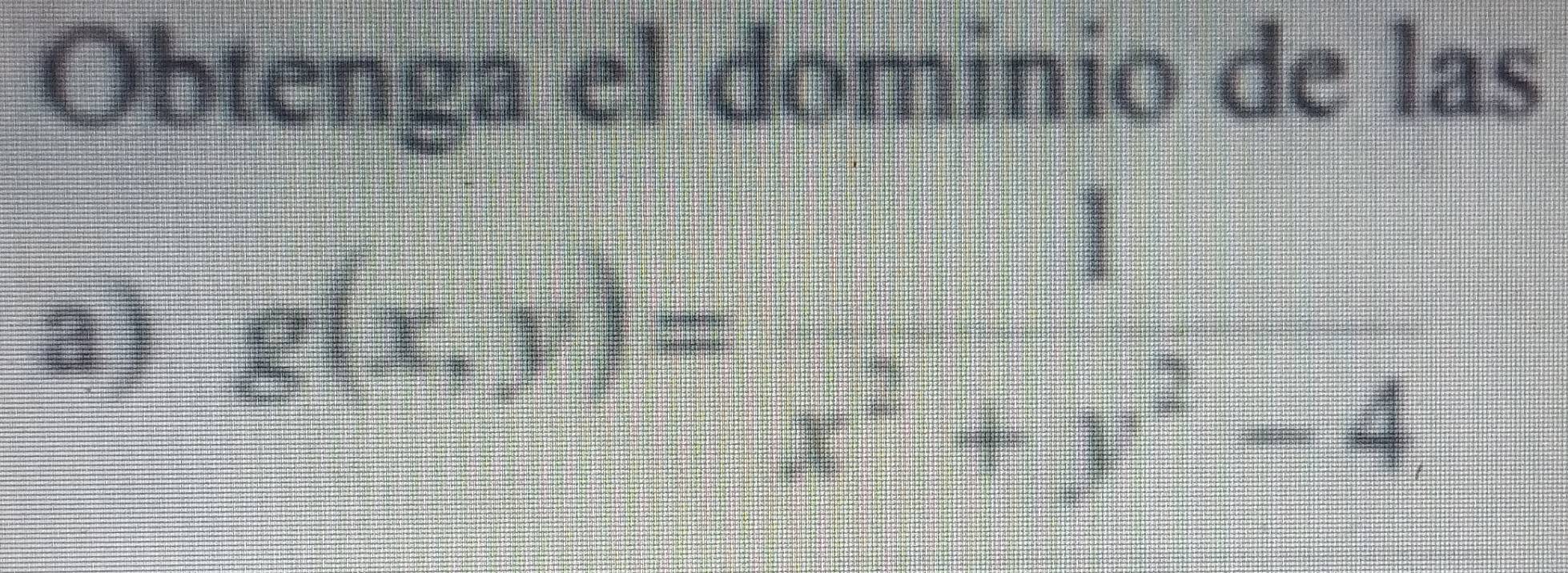 Obtenga el dominio de las 
a) g(x,y)=_xx+ 1/x^2-4 