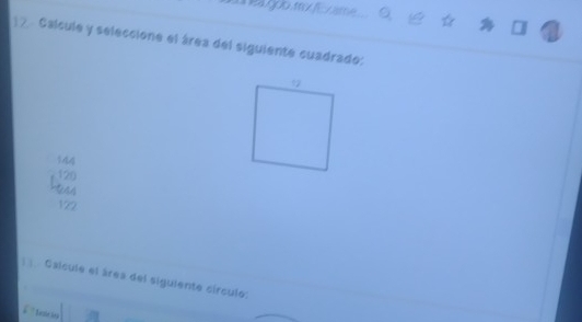 a goo se y fe a ☆
12 Calcule y seleccione el área del siguiente cuadrado:
944
120
122
Caícule el área del sigulente círculo: