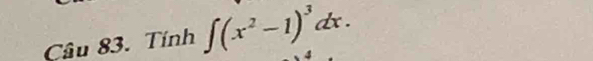 Tính ∈t (x^2-1)^3dx. 4