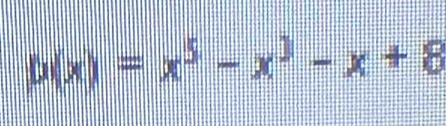 p(x)=x^5-x^3-x+8