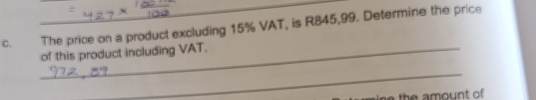 The price on a product excluding 15% VAT, is R845,99. Determine the price 
_of this product including VAT. 
_ 
e the amount of