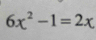 6x^2-1=2x