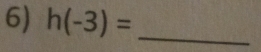 h(-3)= _