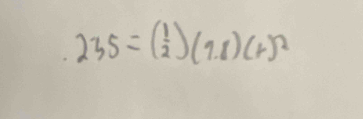 235=( 1/2 )(1.8)(+)^2