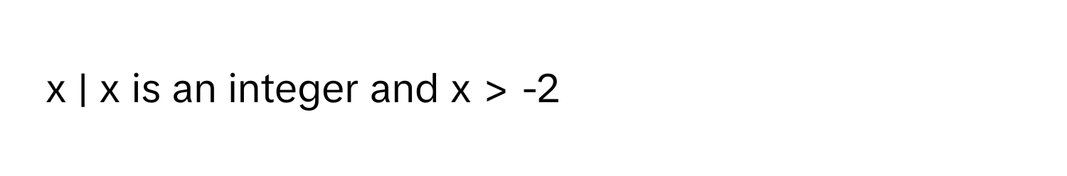 is an integer and x > -2