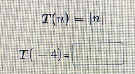 T(n)=|n|
T(-4)=□