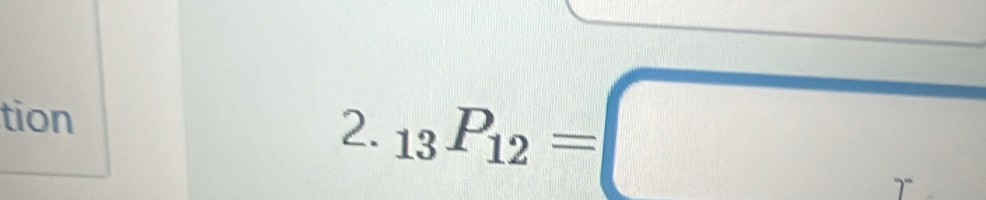 tion 
2. _13P_12=□