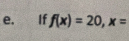 If f(x)=20, x=