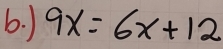 ) 9x=6x+12