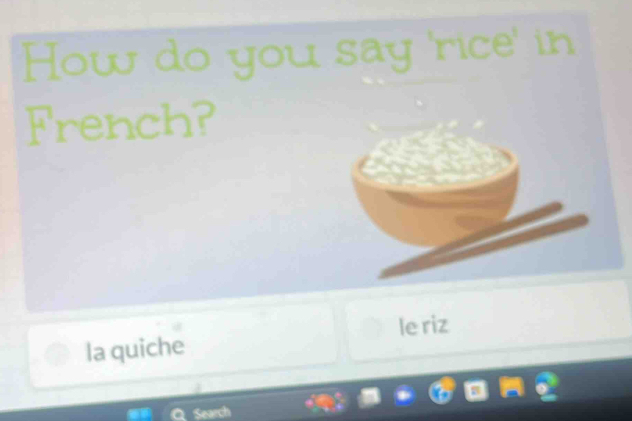 How do you say 'rice' in 
French? 
la quiche le riz 
Search