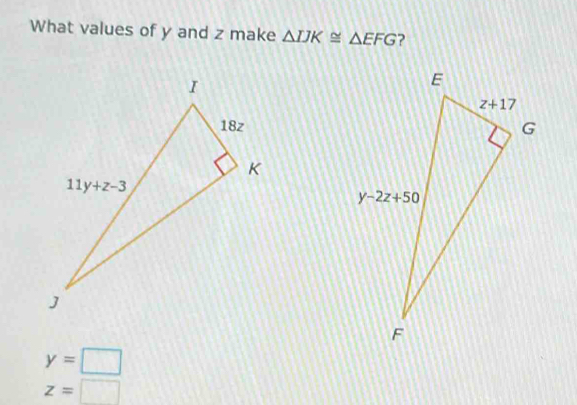 What values of y and z make △ IJK≌ △ EFG ?
y=□
z=□