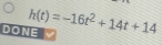 DONE h(t)=-16t^2+14t+14