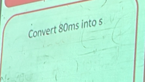 Convert 80ms into s