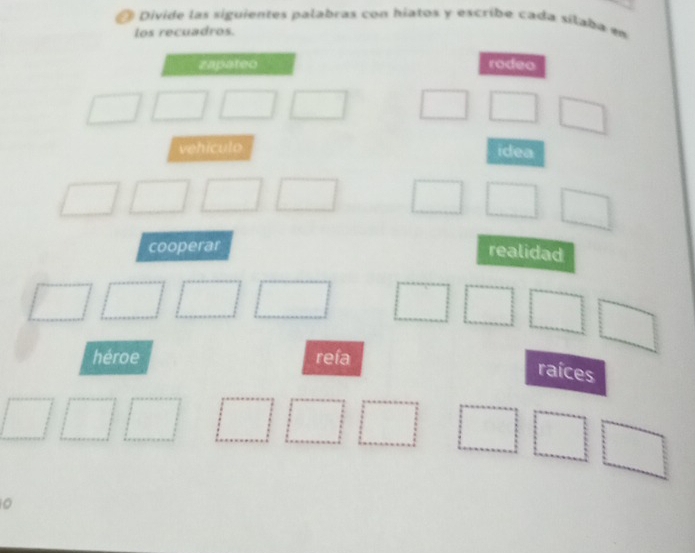 Divide las siguientes palabras con hiatos y escribe cada sílaba 
0