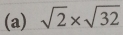 sqrt(2)* sqrt(32)