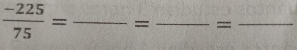  (-225)/75 =
_= 
= 
_