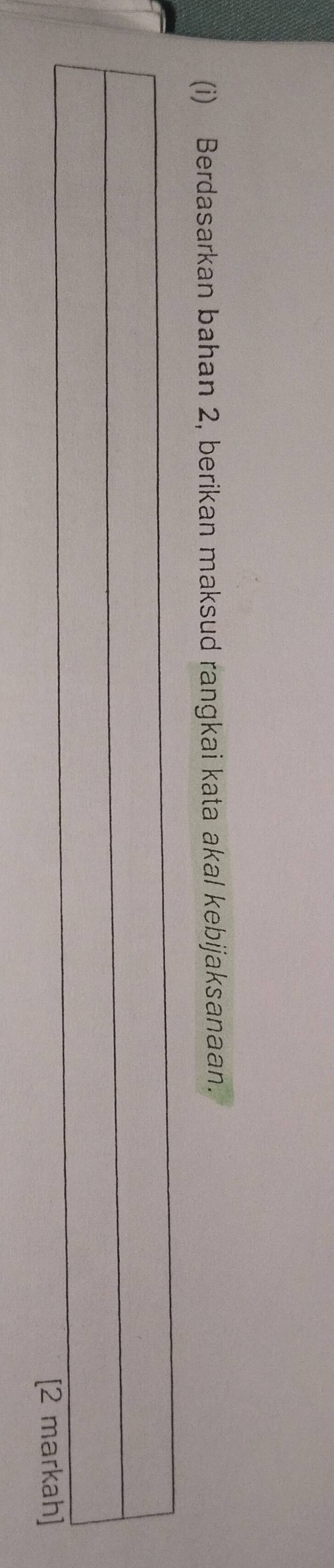 Berdasarkan bahan 2, berikan maksud rangkai kata akal kebijaksanaan. 
[2 markah]