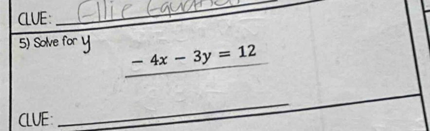 CLUE : 
_ 
5) Solve for
-4x-3y=12
CLUE: 
_