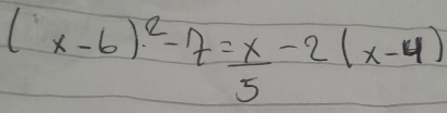 (x-6)^2-7= x/5 -2(x-4)