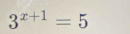 3^(x+1)=5