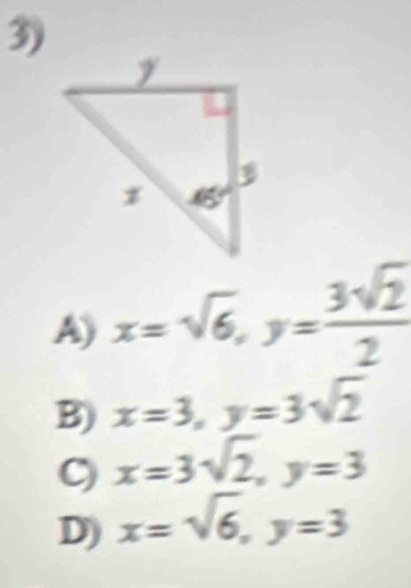 A) x=sqrt(6),y= 3sqrt(2)/2 
B) x=3,y=3sqrt(2)
x=3sqrt(2),y=3
D) x=sqrt(6),y=3