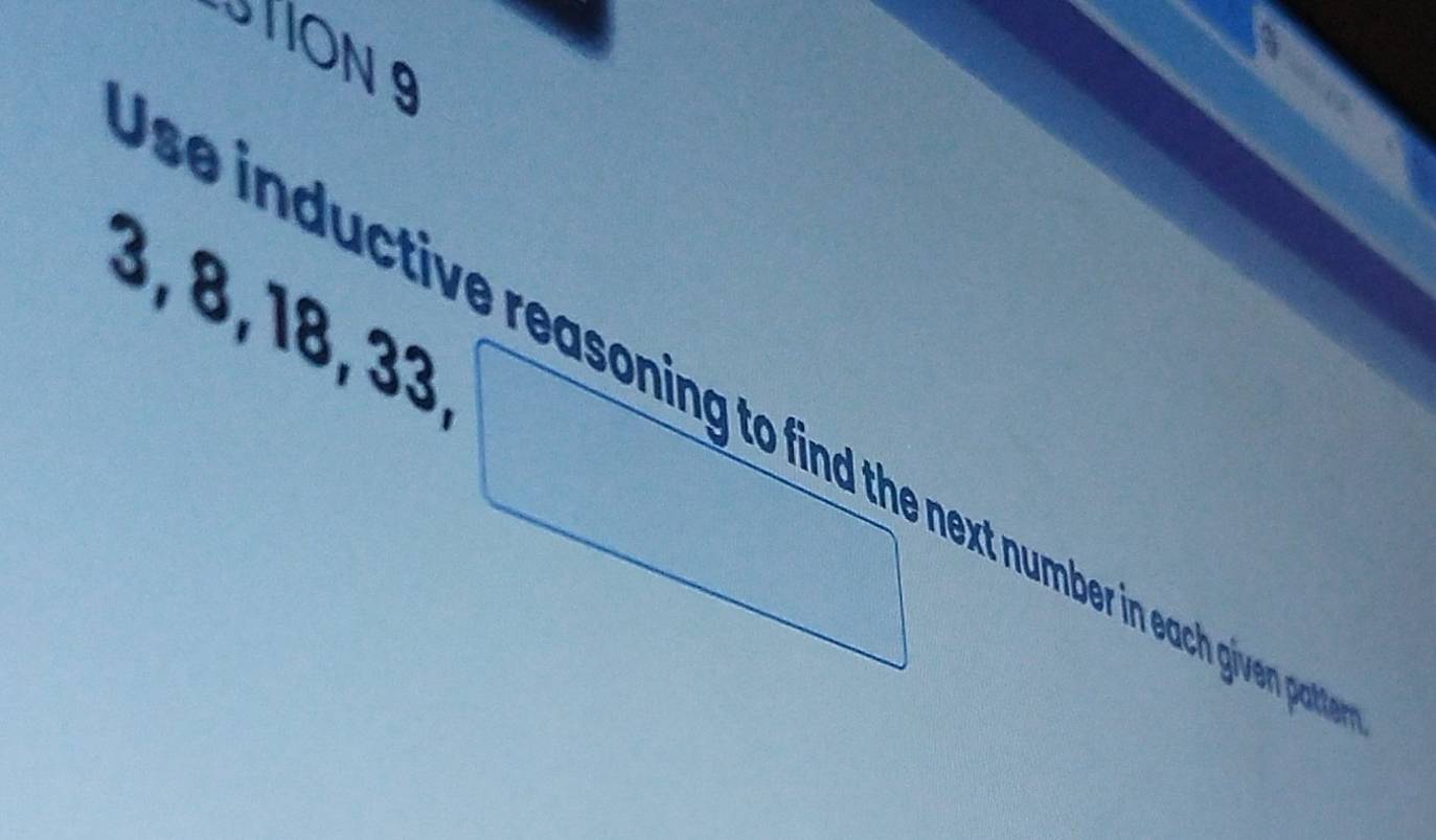 TION 9 
∠ 
. 
| 8, 33, ,□ 
se inductive reasoning to find the next number in each given par