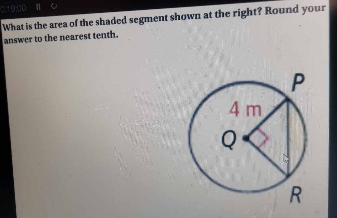 a 19:00 I 
What is the area of the shaded segment shown at the right? Round your 
answer to the nearest tenth.