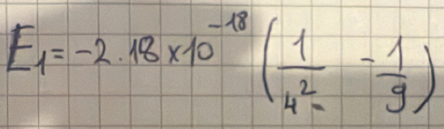 E_1=-2.18* 10^(-18)( 1/4^2 - 1/9 )