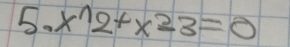 x^(wedge)2+x^2-3=0