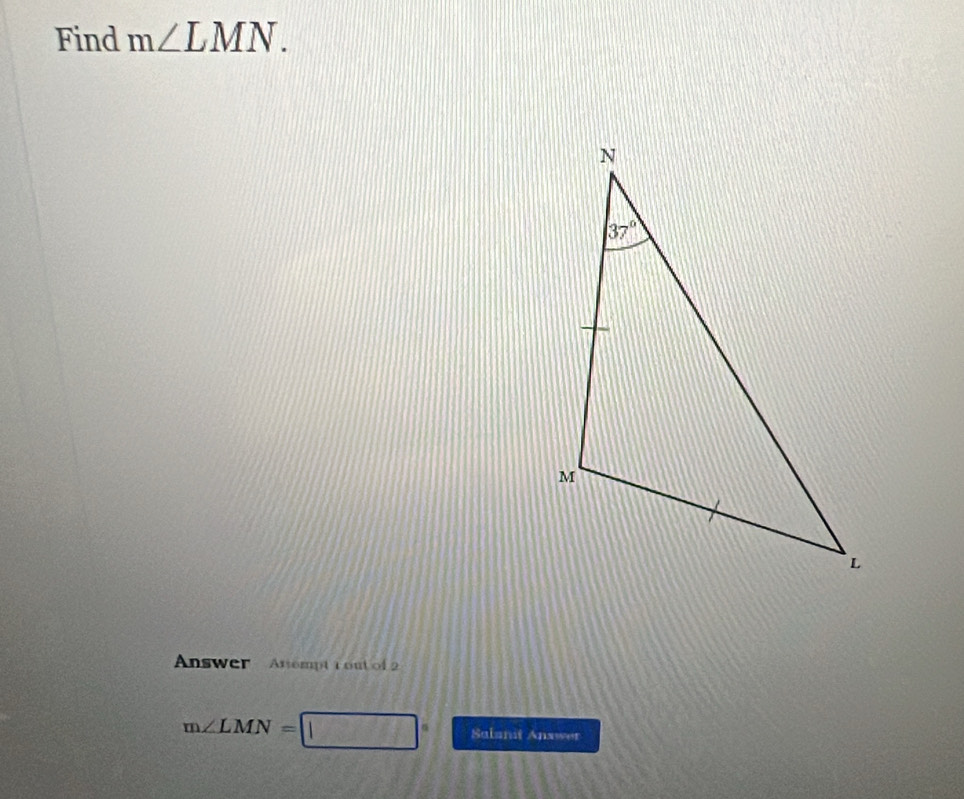 Find m∠ LMN.
Answer Anempt rout  of 2
m∠ LMN= Salanit Answer