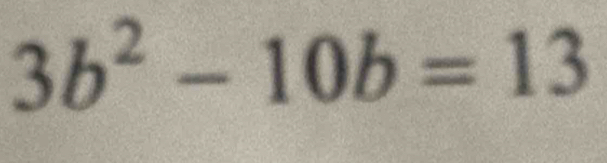 3b^2-10b=13