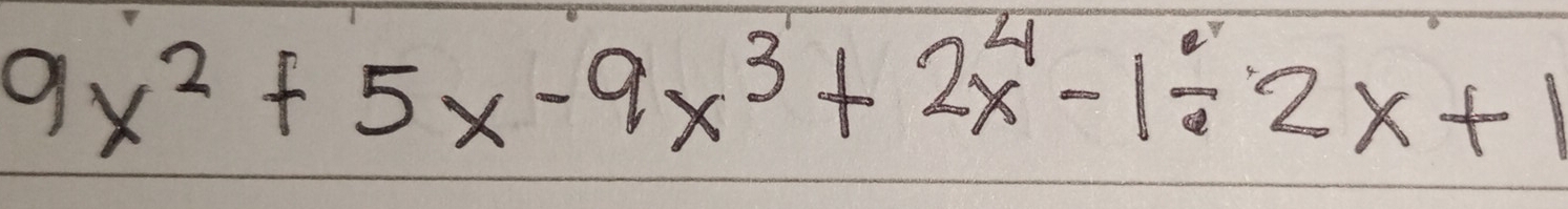 9x^2+5x-9x^3+2x^4-1/ 2x+1