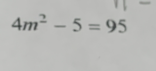 4m^2-5=95