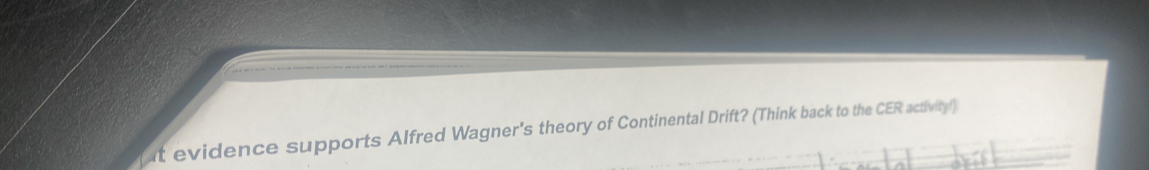 evidence supports Alfred Wagner's theory of Continental Drift? (Think back to the CER activity!)