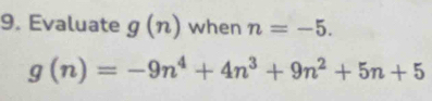 Evaluate g(n) when n=-5.
g(n)=-9n^4+4n^3+9n^2+5n+5