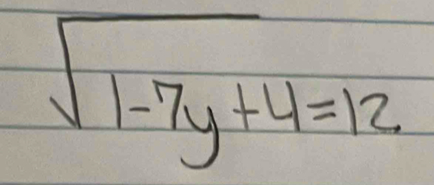 sqrt(1-7y+4)=12