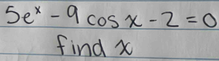 5e^x-9cos x-2=0
find x