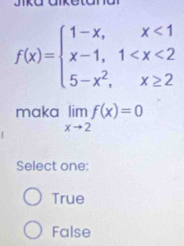 no
f(x)=beginarrayl 1-x,x<1 x-1,1
maka limlimits _xto 2f(x)=0
Select one:
True
False