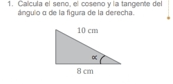 Calcula el seno, el coseno y la tangente del 
ángulo α de la figura de la derecha.