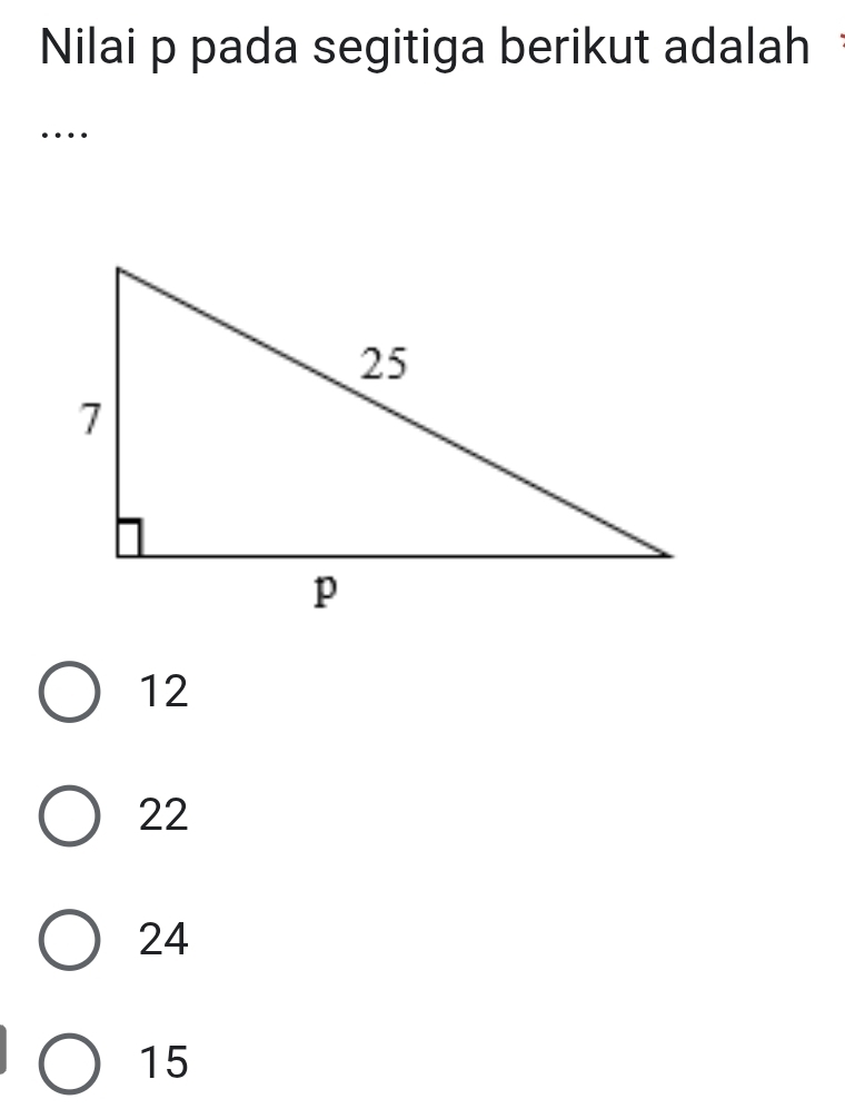 Nilai p pada segitiga berikut adalah
…
12
22
24
15